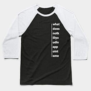 What does not kill you, disapoints me Baseball T-Shirt